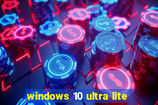 windows 10 ultra lite